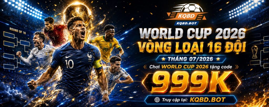 kqbd world cup t07:2026 tặng code 999k